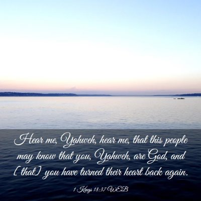 Picture 03 - 1 Kings 18:37 WEB - Hear me, Yahweh, hear me, that this people may - Bible Verse Picture