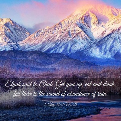 Picture 03 - 1 Kings 18:41 WEB - Elijah said to Ahab, Get you up, eat and drink; - Bible Verse Picture