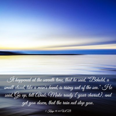 Picture 03 - 1 Kings 18:44 WEB - It happened at the seventh time, that he said, - Bible Verse Picture