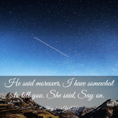 Picture 03 - 1 Kings 2:14 WEB - He said moreover, I have somewhat to tell you. - Bible Verse Picture