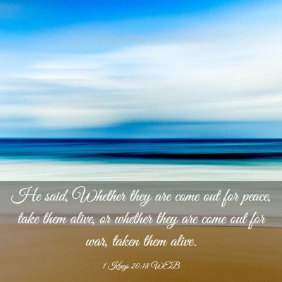 Picture 03 - 1 Kings 20:18 WEB - He said, Whether they are come out for peace, - Bible Verse Picture