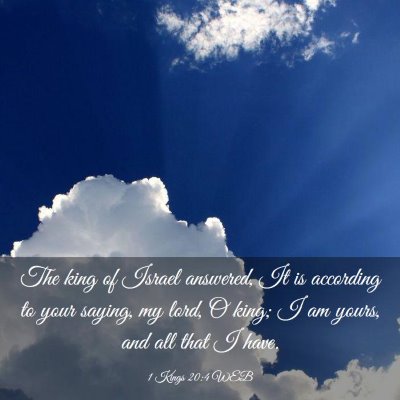 Picture 03 - 1 Kings 20:4 WEB - The king of Israel answered, It is according to - Bible Verse Picture