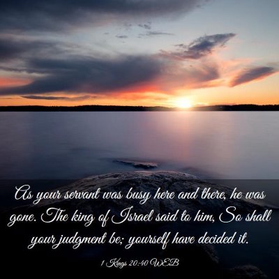 Picture 03 - 1 Kings 20:40 WEB - As your servant was busy here and there, he was - Bible Verse Picture