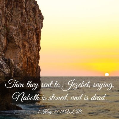 Picture 03 - 1 Kings 21:14 WEB - Then they sent to Jezebel, saying, Naboth is - Bible Verse Picture