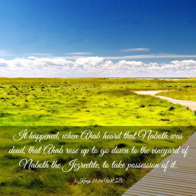 Picture 03 - 1 Kings 21:16 WEB - It happened, when Ahab heard that Naboth was - Bible Verse Picture