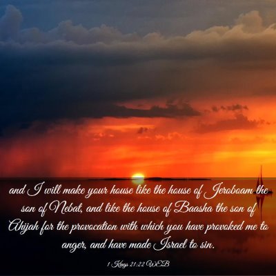 Picture 03 - 1 Kings 21:22 WEB - and I will make your house like the house of - Bible Verse Picture