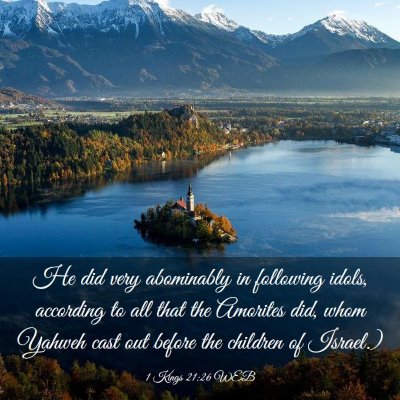 Picture 03 - 1 Kings 21:26 WEB - He did very abominably in following idols, - Bible Verse Picture