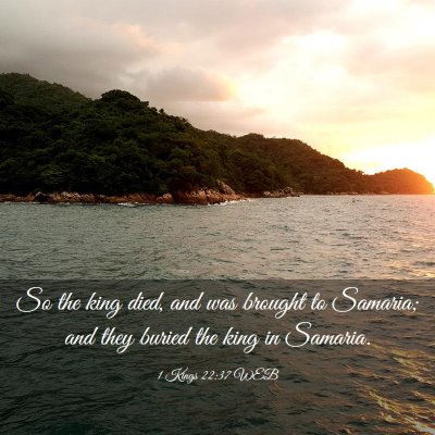 Picture 03 - 1 Kings 22:37 WEB - So the king died, and was brought to Samaria; and - Bible Verse Picture
