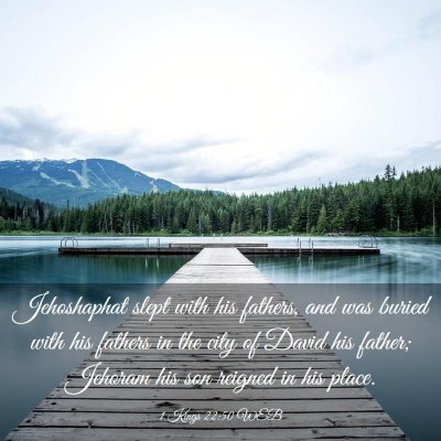 Picture 03 - 1 Kings 22:50 WEB - Jehoshaphat slept with his fathers, and was - Bible Verse Picture