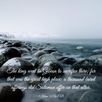 Picture 03 - 1 Kings 3:4 WEB - The king went to Gibeon to sacrifice there; for - Bible Verse Picture