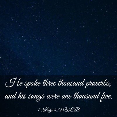 Picture 03 - 1 Kings 4:32 WEB - He spoke three thousand proverbs; and his songs - Bible Verse Picture