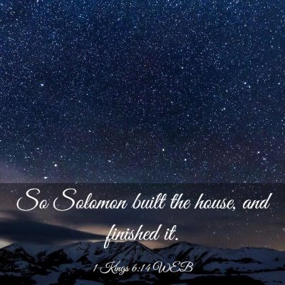 Picture 03 - 1 Kings 6:14 WEB - So Solomon built the house, and finished - Bible Verse Picture
