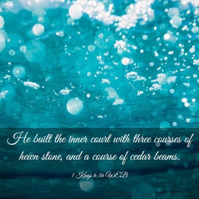 Picture 03 - 1 Kings 6:36 WEB - He built the inner court with three courses of - Bible Verse Picture