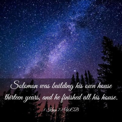 Picture 03 - 1 Kings 7:1 WEB - Solomon was building his own house thirteen - Bible Verse Picture