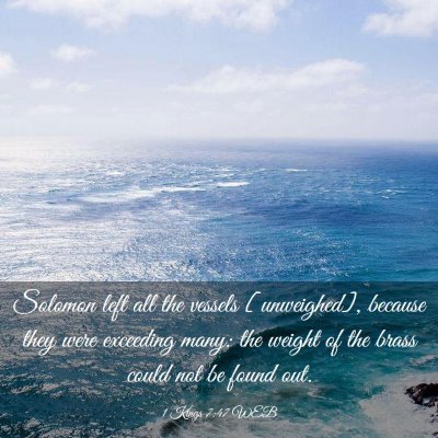 Picture 03 - 1 Kings 7:47 WEB - Solomon left all the vessels [unweighed], because - Bible Verse Picture