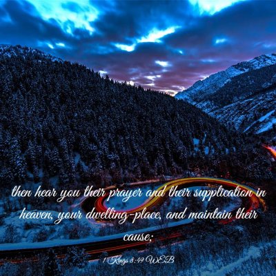 Picture 03 - 1 Kings 8:49 WEB - then hear you their prayer and their supplication - Bible Verse Picture