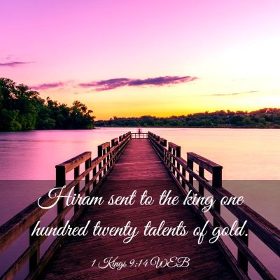 Picture 03 - 1 Kings 9:14 WEB - Hiram sent to the king one hundred twenty talents - Bible Verse Picture