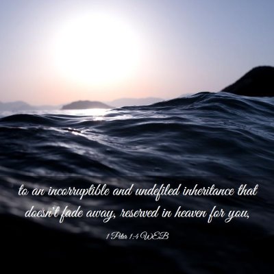 Picture 03 - 1 Peter 1:4 WEB - to an incorruptible and undefiled inheritance - Bible Verse Picture