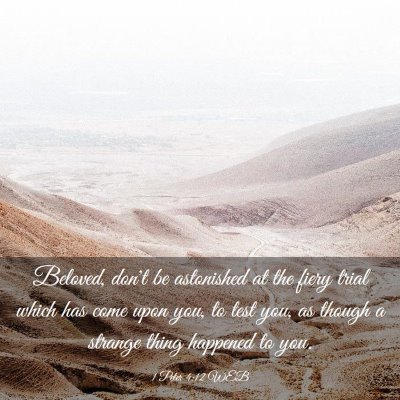 Picture 03 - 1 Peter 4:12 WEB - Beloved, don't be astonished at the fiery trial - Bible Verse Picture