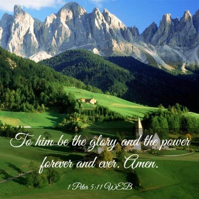 Picture 03 - 1 Peter 5:11 WEB - To him be the glory and the power forever and - Bible Verse Picture