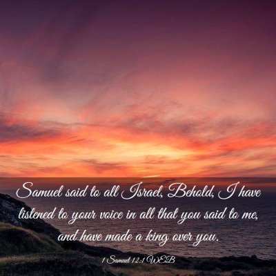 Picture 03 - 1 Samuel 12:1 WEB - Samuel said to all Israel, Behold, I have - Bible Verse Picture