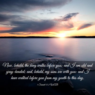 Picture 03 - 1 Samuel 12:2 WEB - Now, behold, the king walks before you; and I am - Bible Verse Picture