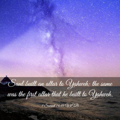 Picture 03 - 1 Samuel 14:35 WEB - Saul built an altar to Yahweh: the same was the - Bible Verse Picture