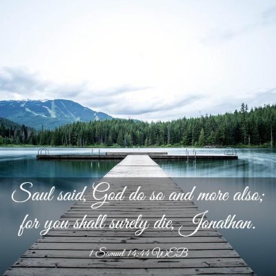 Picture 03 - 1 Samuel 14:44 WEB - Saul said, God do so and more also; for you shall - Bible Verse Picture
