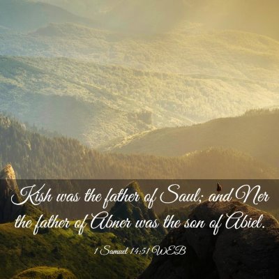 Picture 03 - 1 Samuel 14:51 WEB - Kish was the father of Saul; and Ner the father - Bible Verse Picture