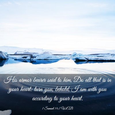 Picture 03 - 1 Samuel 14:7 WEB - His armor bearer said to him, Do all that is in - Bible Verse Picture