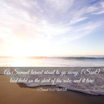Picture 03 - 1 Samuel 15:27 WEB - As Samuel turned about to go away, [Saul] laid - Bible Verse Picture