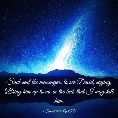 Picture 03 - 1 Samuel 19:15 WEB - Saul sent the messengers to see David, saying, - Bible Verse Picture