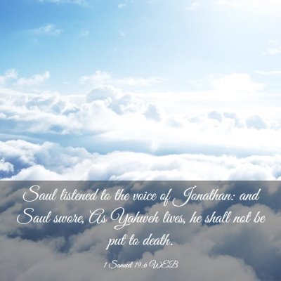 Picture 03 - 1 Samuel 19:6 WEB - Saul listened to the voice of Jonathan: and Saul - Bible Verse Picture