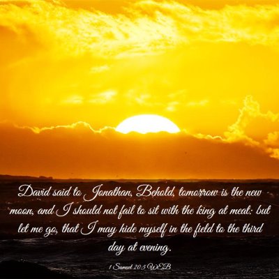 Picture 03 - 1 Samuel 20:5 WEB - David said to Jonathan, Behold, tomorrow is the - Bible Verse Picture
