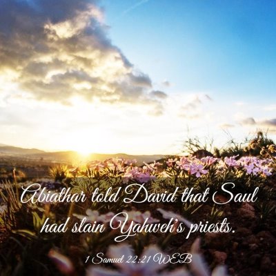 Picture 03 - 1 Samuel 22:21 WEB - Abiathar told David that Saul had slain Yahweh's - Bible Verse Picture