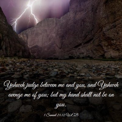 Picture 03 - 1 Samuel 24:12 WEB - Yahweh judge between me and you, and Yahweh - Bible Verse Picture