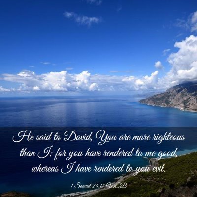 Picture 03 - 1 Samuel 24:17 WEB - He said to David, You are more righteous than I; - Bible Verse Picture