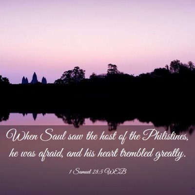 Picture 03 - 1 Samuel 28:5 WEB - When Saul saw the host of the Philistines, he was - Bible Verse Picture
