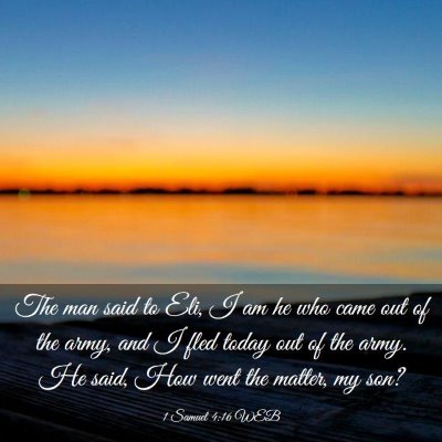 Picture 03 - 1 Samuel 4:16 WEB - The man said to Eli, I am he who came out of the - Bible Verse Picture