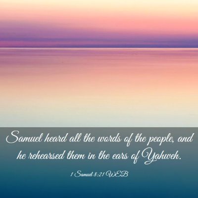 Picture 03 - 1 Samuel 8:21 WEB - Samuel heard all the words of the people, and he - Bible Verse Picture