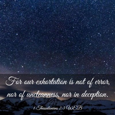 Picture 03 - 1 Thessalonians 2:3 WEB - For our exhortation is not of error, nor of - Bible Verse Picture