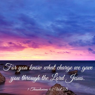 Picture 03 - 1 Thessalonians 4:2 WEB - For you know what charge we gave you through the - Bible Verse Picture