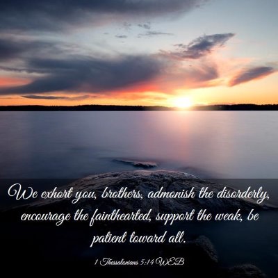 Picture 03 - 1 Thessalonians 5:14 WEB - We exhort you, brothers, admonish the disorderly, - Bible Verse Picture