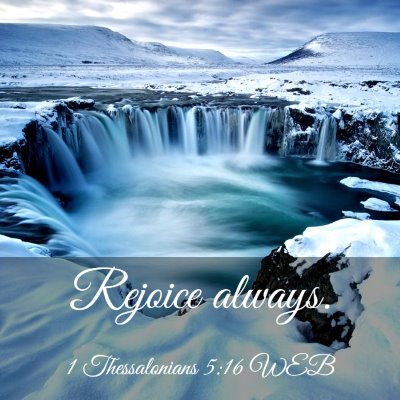 Picture 03 - 1 Thessalonians 5:16 WEB - Rejoice - Bible Verse Picture