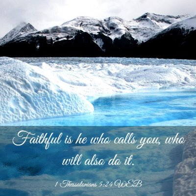 Picture 03 - 1 Thessalonians 5:24 WEB - Faithful is he who calls you, who will also do - Bible Verse Picture