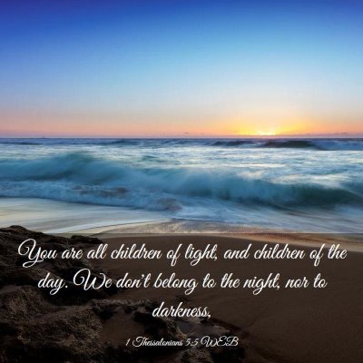 Picture 03 - 1 Thessalonians 5:5 WEB - You are all children of light, and children of - Bible Verse Picture
