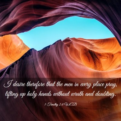 Picture 03 - 1 Timothy 2:8 WEB - I desire therefore that the men in every place - Bible Verse Picture