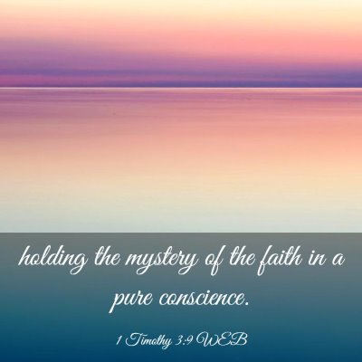 Picture 03 - 1 Timothy 3:9 WEB - holding the mystery of the faith in a pure - Bible Verse Picture