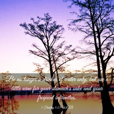 Picture 03 - 1 Timothy 5:23 WEB - Be no longer a drinker of water only, but use a - Bible Verse Picture