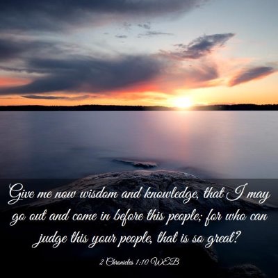 Picture 03 - 2 Chronicles 1:10 WEB - Give me now wisdom and knowledge, that I may go - Bible Verse Picture